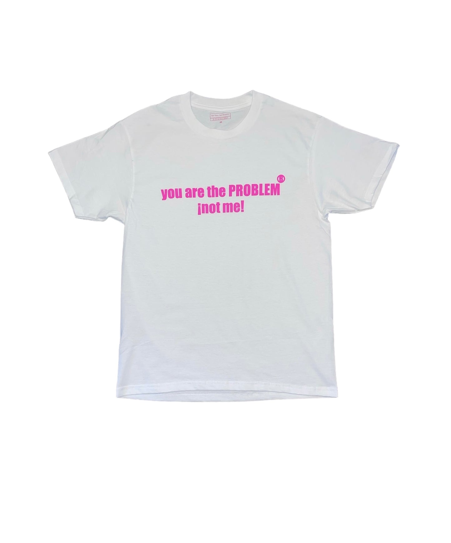 you are the PROBLEM ¡not me! (White)