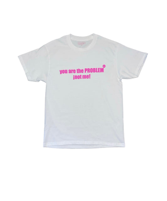 you are the PROBLEM ¡not me! (White)